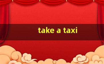 take a taxi